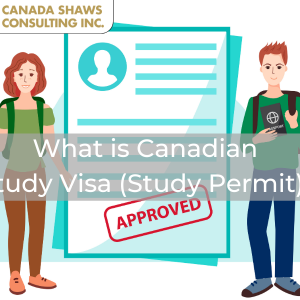 What is Canadian Study Visa (Study Permit)?