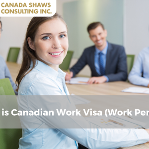 [2023] What is Canadian Work Visa (Work Permit)?