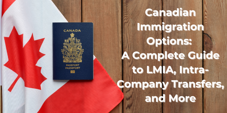 Canadian Immigration Options: A Complete Guide to LMIA, Intra-Company Transfers, and More