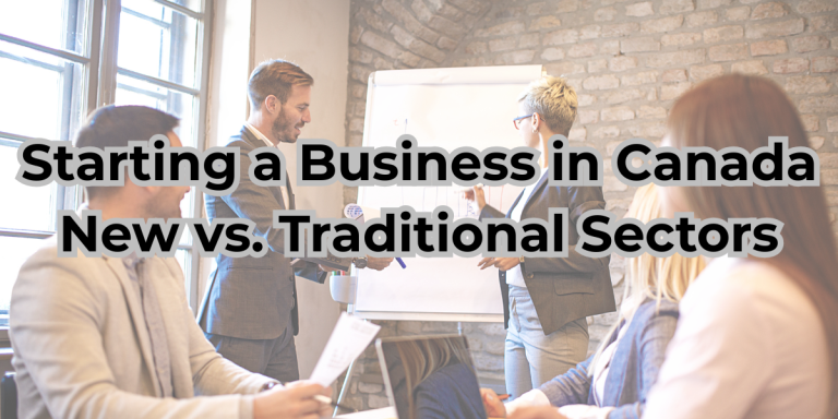 Starting a Business in Canada: New vs. Traditional Sectors