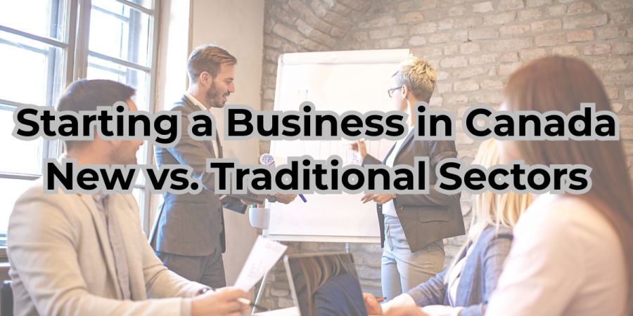 Starting a Business in Canada: New vs. Traditional Sectors
