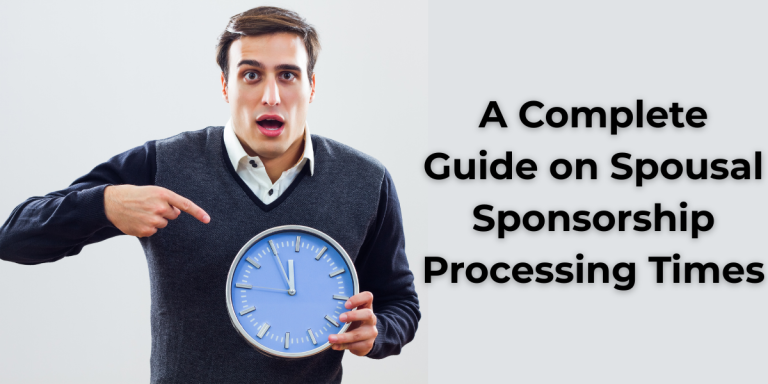 A Complete Guide on Spousal Sponsorship Processing Times
