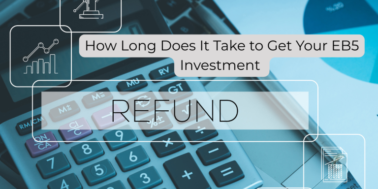 How Long Does It Take to Get Your EB5 Investment Refund?