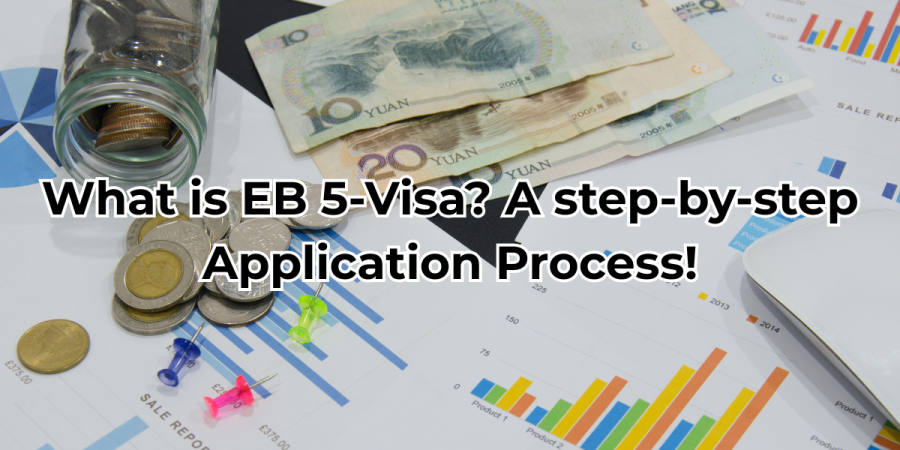 What is EB 5-Visa? A step-by-step Application Process!