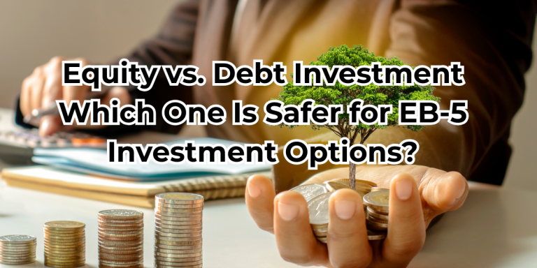 Equity vs. Debt Investment: Which One Is Safer for EB-5 Investment Options?