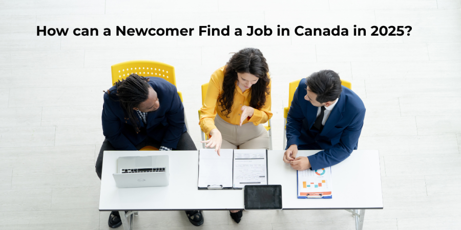 How can a Newcomer Find a Job in Canada in 2025?